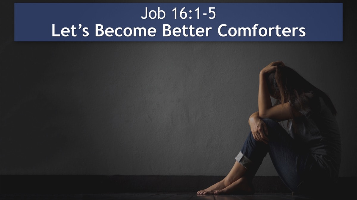 Jerry Simmons teaching Job 16:1-5, Let’s Become Better Comforters