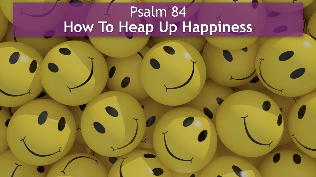 Jerry Simmons teaching Psalm 84, How To Heap Up Happiness