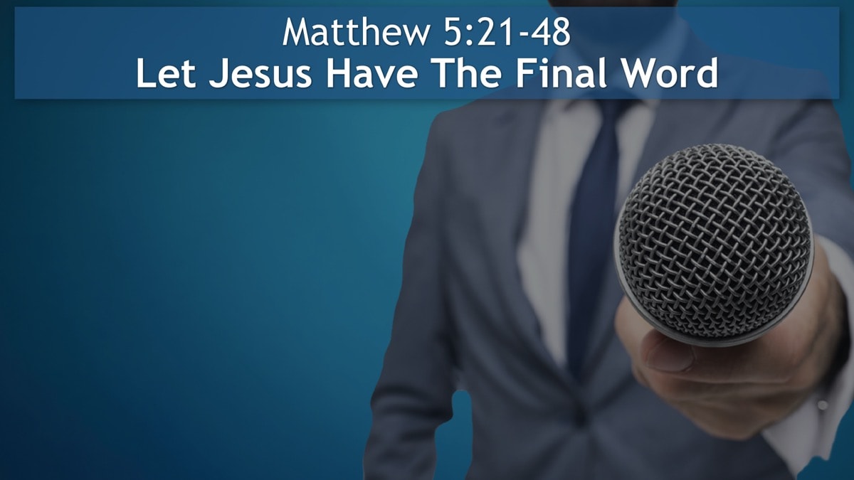 Jerry Simmons teaching Matthew 5:21-48, Let Jesus Have The Final Word