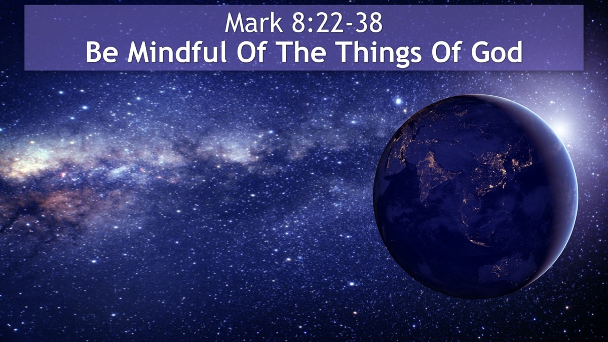 Jerry Simmons teaching Mark 8:22-38, Be Mindful Of The Things Of God