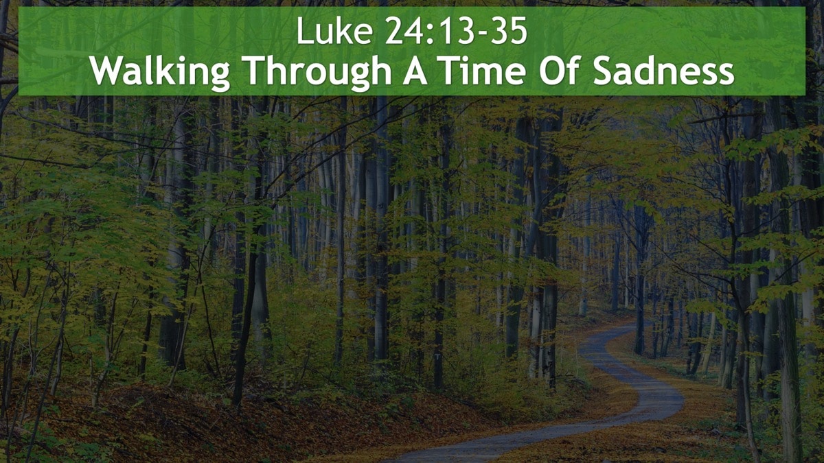 Jerry Simmons teaching Luke 24:13-35, Walking Through A Time Of Sadness