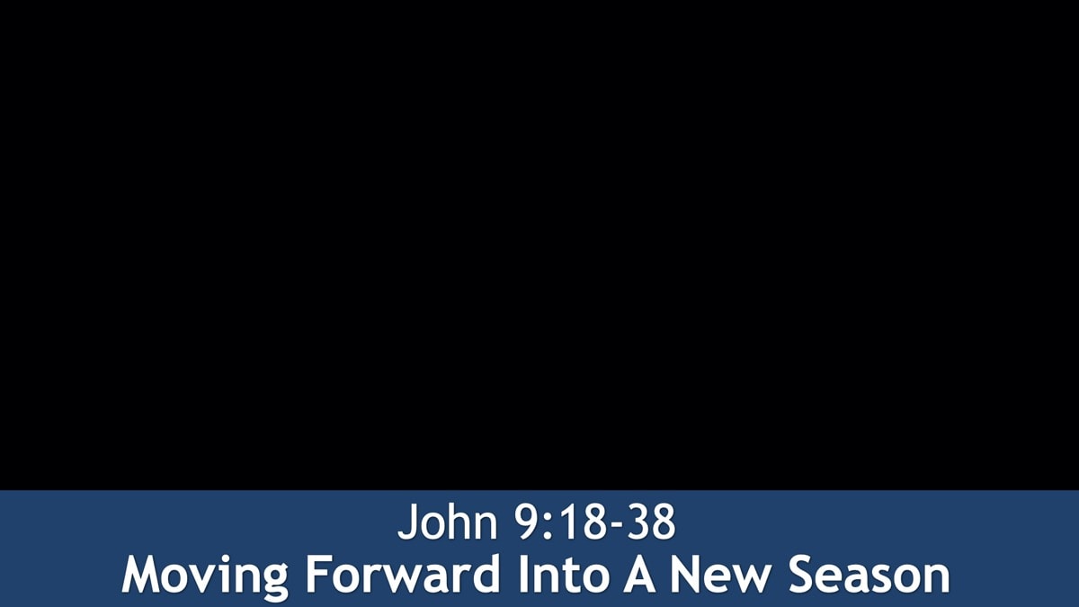 Jerry Simmons teaching John 9:18-38, Moving Forward Into A New Season