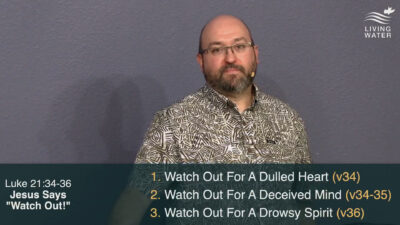 Luke 21:34-36, Jesus Says “Watch Out!”