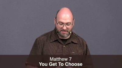 Matthew 7, You Get To Choose